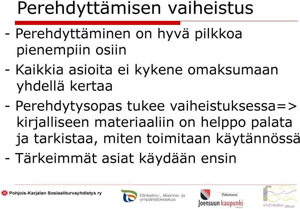 Perehdytysopas tukee vaiheistuksessa=> kirjalliseen materiaaliin on