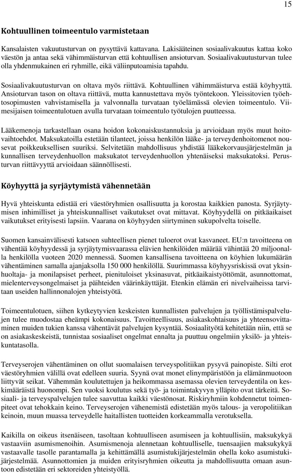 Sosiaalivakuutusturvan tulee olla yhdenmukainen eri ryhmille, eikä väliinputoamisia tapahdu. Sosiaalivakuutusturvan on oltava myös riittävä. Kohtuullinen vähimmäisturva estää köyhyyttä.