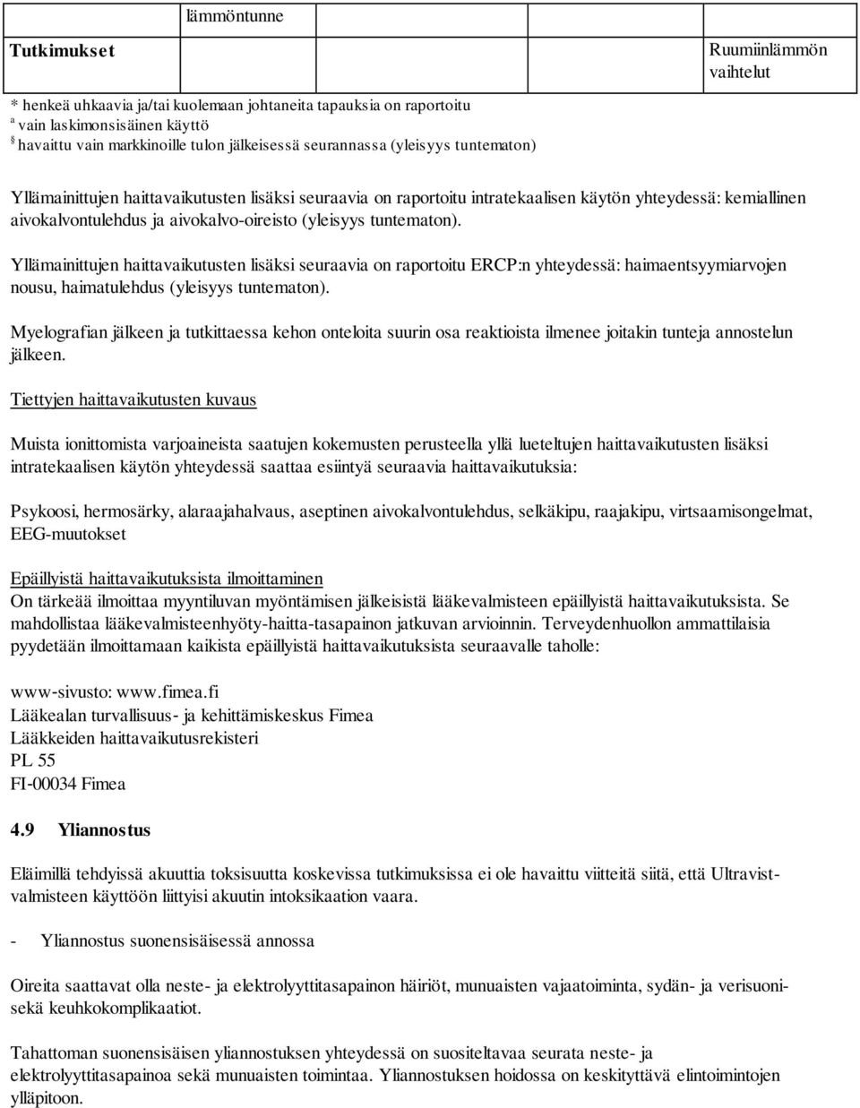 tuntematon). Yllämainittujen haittavaikutusten lisäksi seuraavia on raportoitu ERCP:n yhteydessä: haimaentsyymiarvojen nousu, haimatulehdus (yleisyys tuntematon).