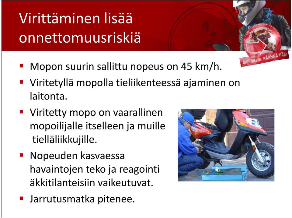 Viritetty i mopo on vaarallinen mopoilijalle itselleen ja muille