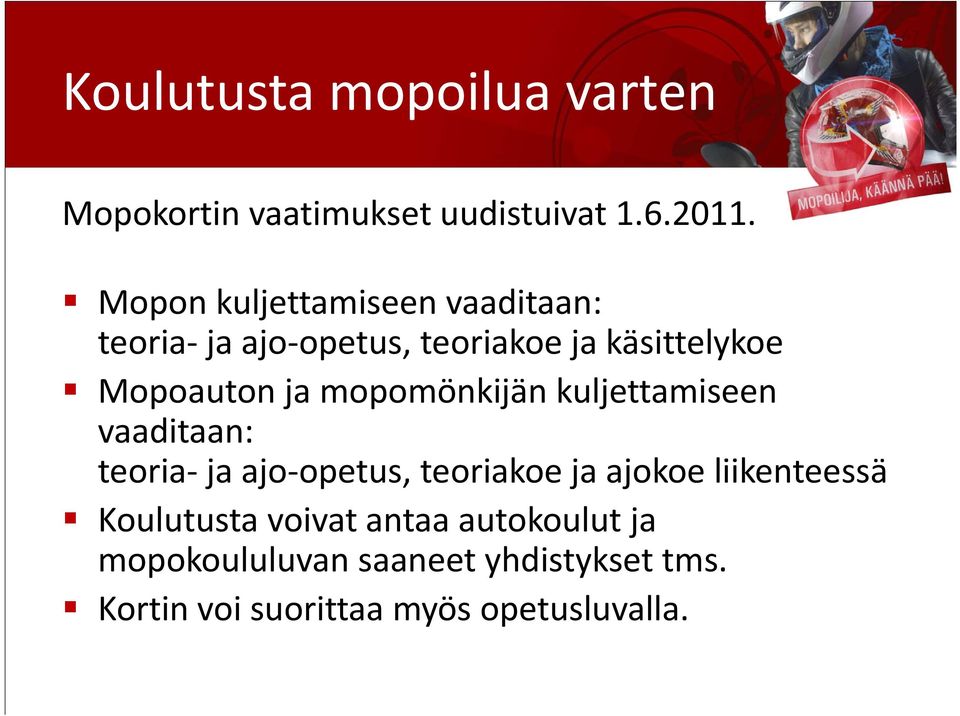 mopomönkijän kuljettamiseen vaaditaan: teoria ja ajo opetus, teoriakoe ja ajokoe liikenteessä