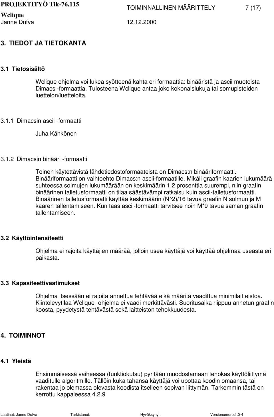 Binääriformaatti on vaihtoehto Dimacs:n ascii-formaatille.