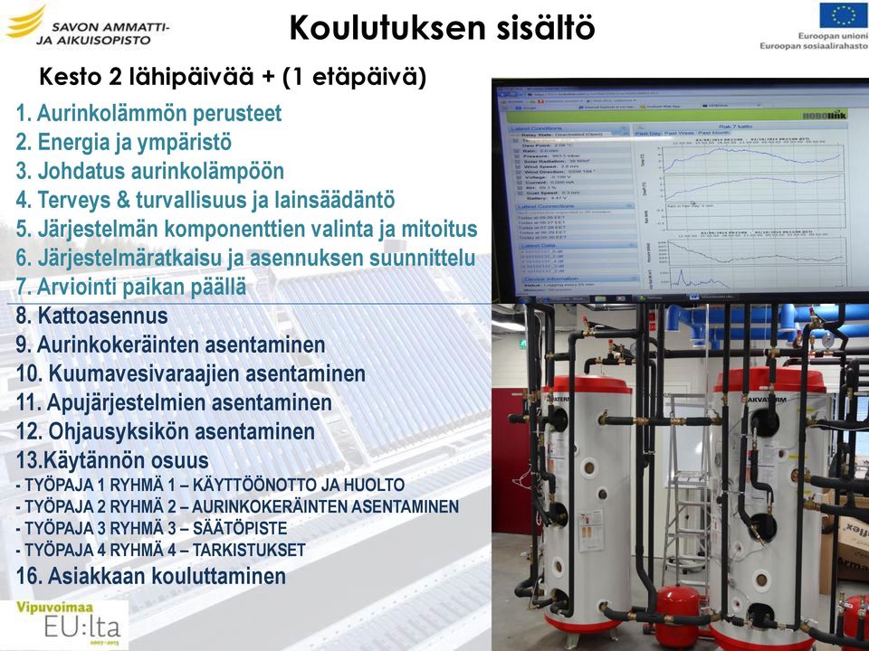 Arviointi paikan päällä 8. Kattoasennus 9. Aurinkokeräinten asentaminen 10. Kuumavesivaraajien asentaminen 11. Apujärjestelmien asentaminen 12.