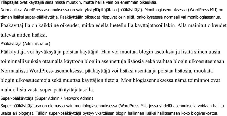 Pääkäyttäjillä on kaikki ne oikeudet, mitkä edellä luetelluilla käyttäjätasoillakin. Alla mainitut oikeudet tulevat niiden lisäksi.