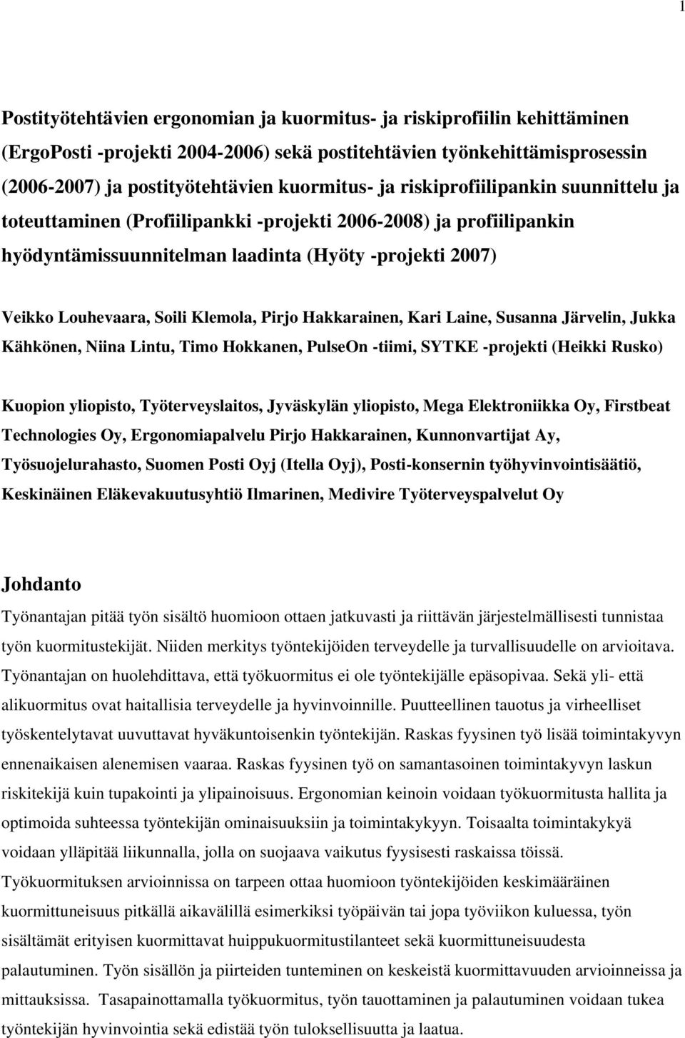 Hakkarainen, Kari Laine, Susanna Järvelin, Jukka Kähkönen, Niina Lintu, Timo Hokkanen, PulseOn -tiimi, SYTKE -projekti (Heikki Rusko) Kuopion yliopisto, Työterveyslaitos, Jyväskylän yliopisto, Mega