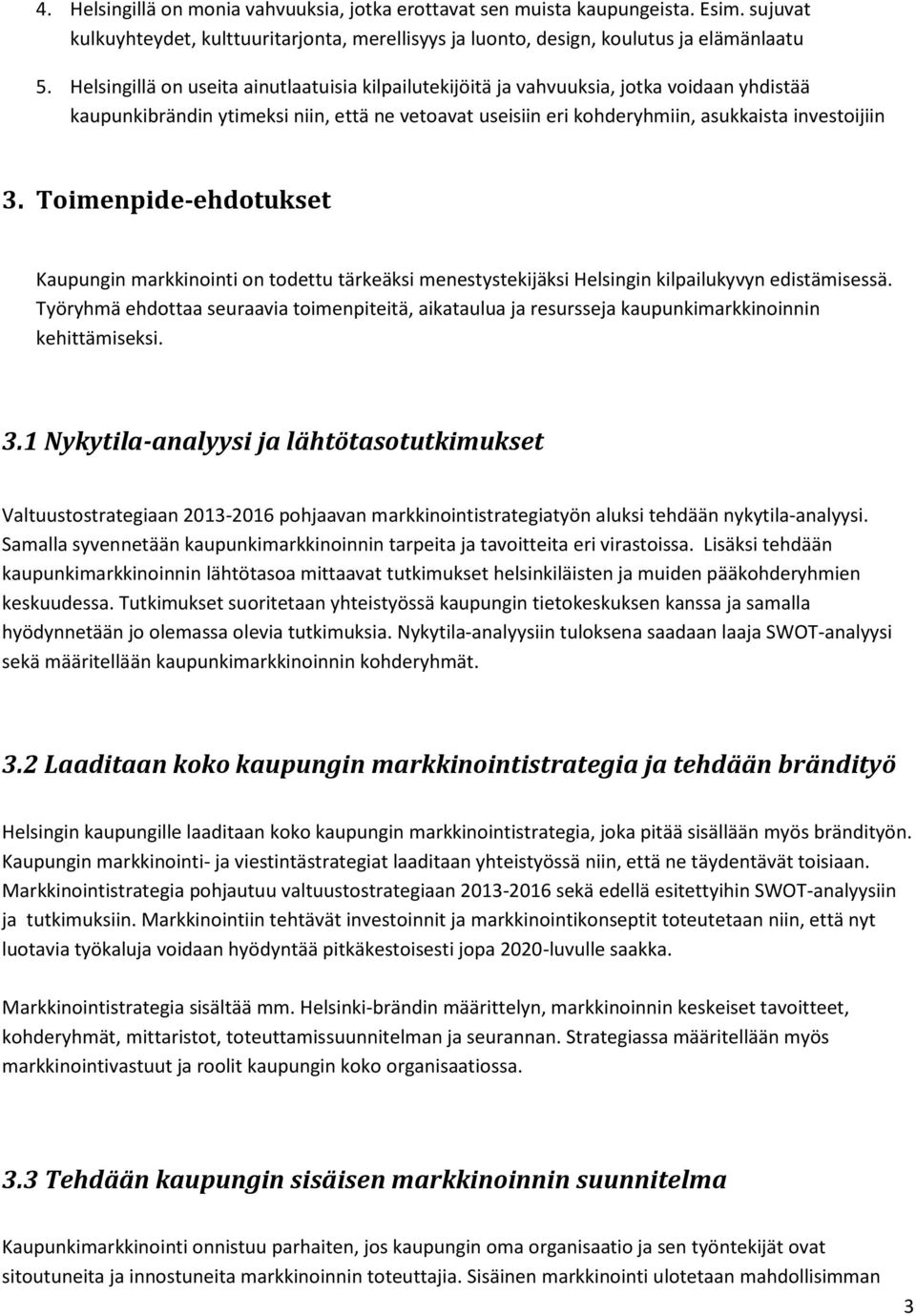 Toimenpide-ehdotukset Kaupungin markkinointi on todettu tärkeäksi menestystekijäksi Helsingin kilpailukyvyn edistämisessä.