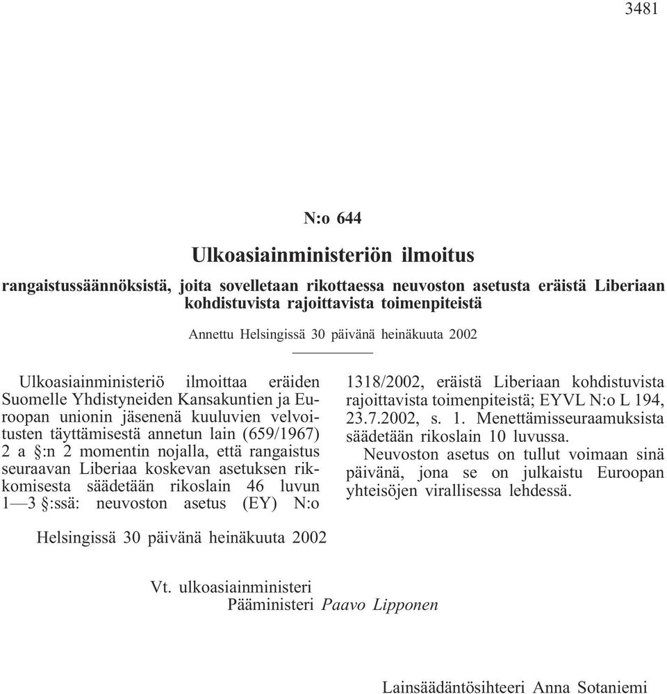 2 momentin nojalla, että rangaistus seuraavan Liberiaa koskevan asetuksen rikkomisesta säädetään rikoslain 46 luvun 1 3 :ssä: neuvoston asetus (EY) N:o 1318/2002, eräistä Liberiaan kohdistuvista