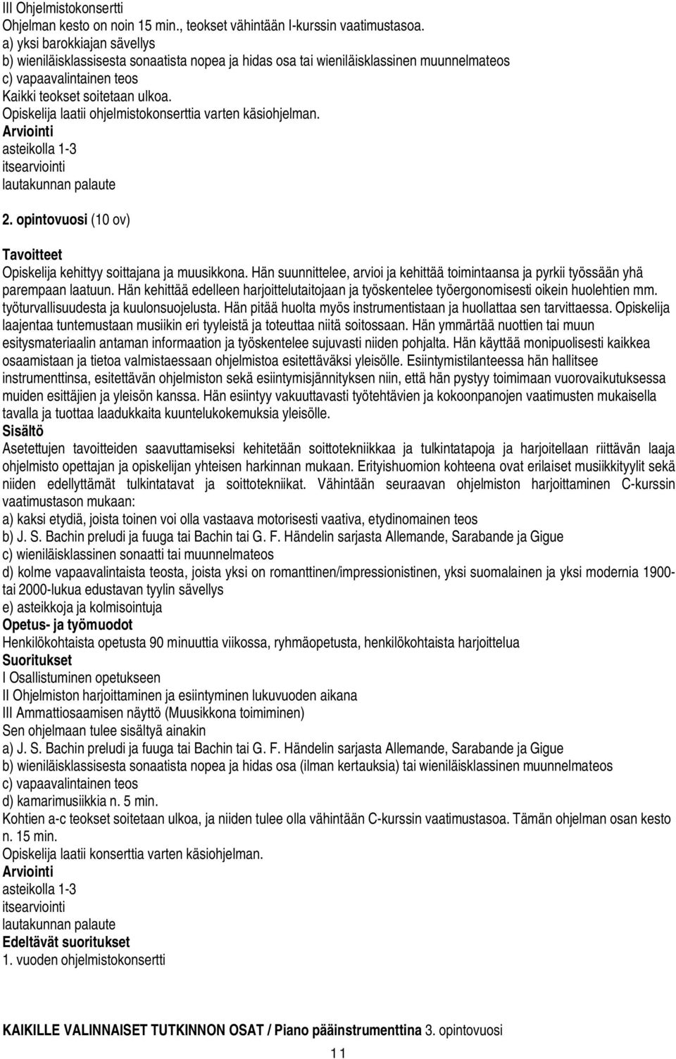 Opiskelija laatii ohjelmistokonserttia varten käsiohjelman. itsearviointi 2. opintovuosi (10 ov) Opiskelija kehittyy soittajana ja muusikkona.