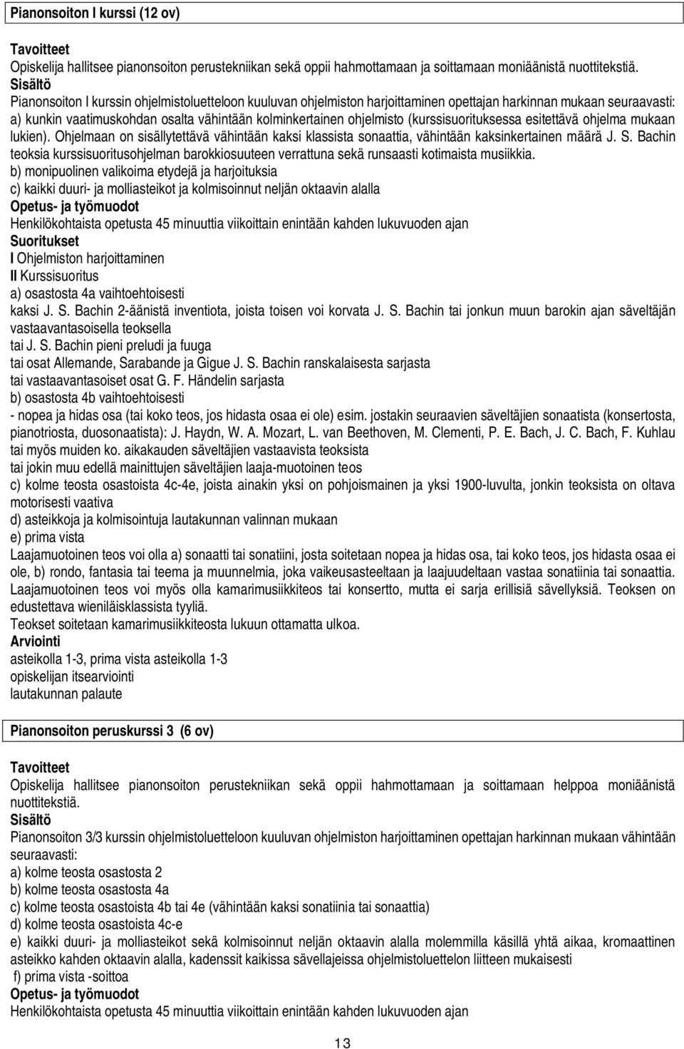 (kurssisuorituksessa esitettävä ohjelma mukaan lukien). Ohjelmaan on sisällytettävä vähintään kaksi klassista sonaattia, vähintään kaksinkertainen määrä J. S.