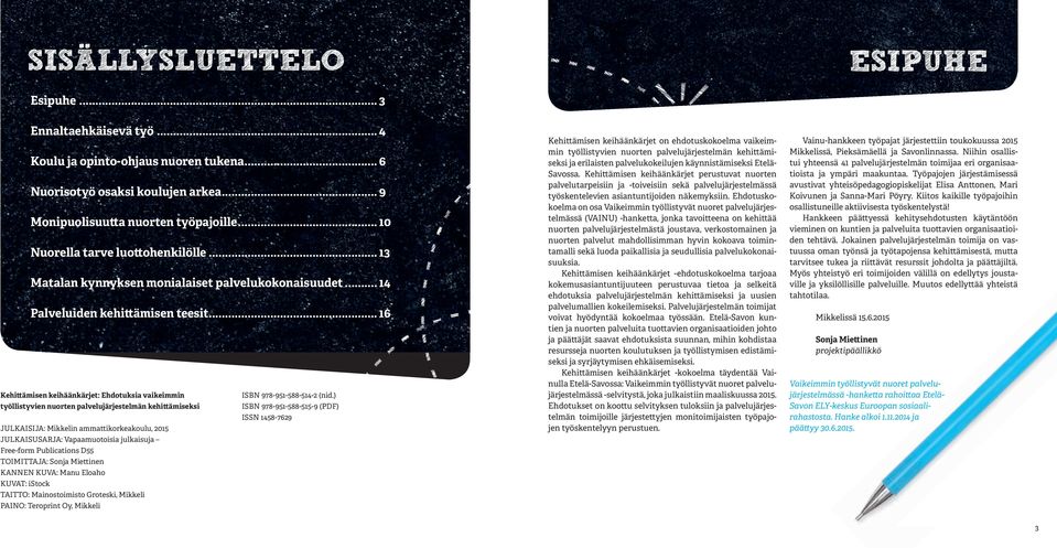 ) työllistyvien norten palveljärjestelmän ehittämisesi ISBN 978-951-588-515-9 (PDF) ISSN 1458-7629 JULKAISIJA: Mielin ammattioreaol, 2015 JULKAISUSARJA: Vapaamotoisia jlaisja Free-form Pblications
