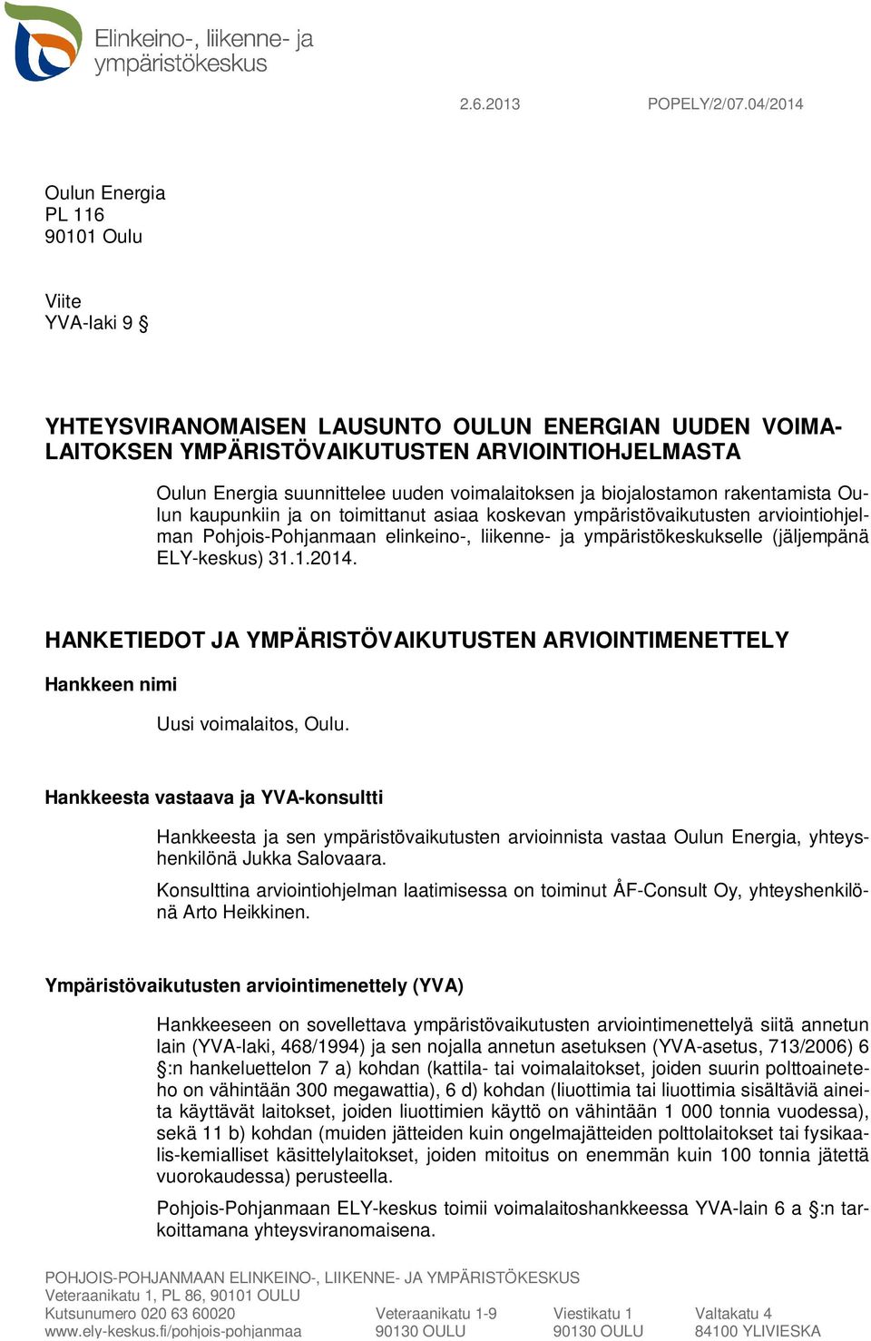 voimalaitoksen ja biojalostamon rakentamista Oulun kaupunkiin ja on toimittanut asiaa koskevan ympäristövaikutusten arviointiohjelman Pohjois-Pohjanmaan elinkeino-, liikenne- ja ympäristökeskukselle