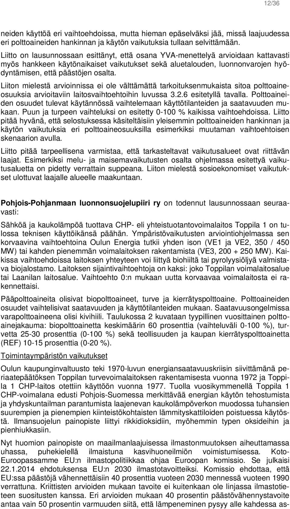 Liiton mielestä arvioinnissa ei ole välttämättä tarkoituksenmukaista sitoa polttoaineosuuksia arvioitaviin laitosvaihtoehtoihin luvussa 3.2.6 esitetyllä tavalla.