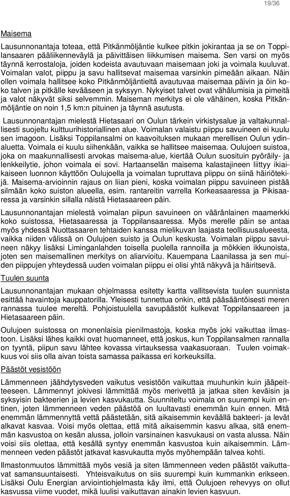 Näin ollen voimala hallitsee koko Pitkänmöljäntieltä avautuvaa maisemaa päivin ja öin koko talven ja pitkälle kevääseen ja syksyyn.