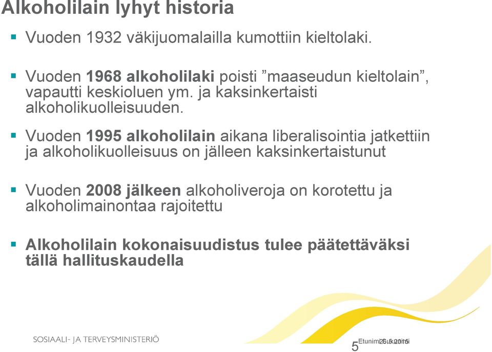 Vuoden 1995 alkoholilain aikana liberalisointia jatkettiin ja alkoholikuolleisuus on jälleen kaksinkertaistunut Vuoden