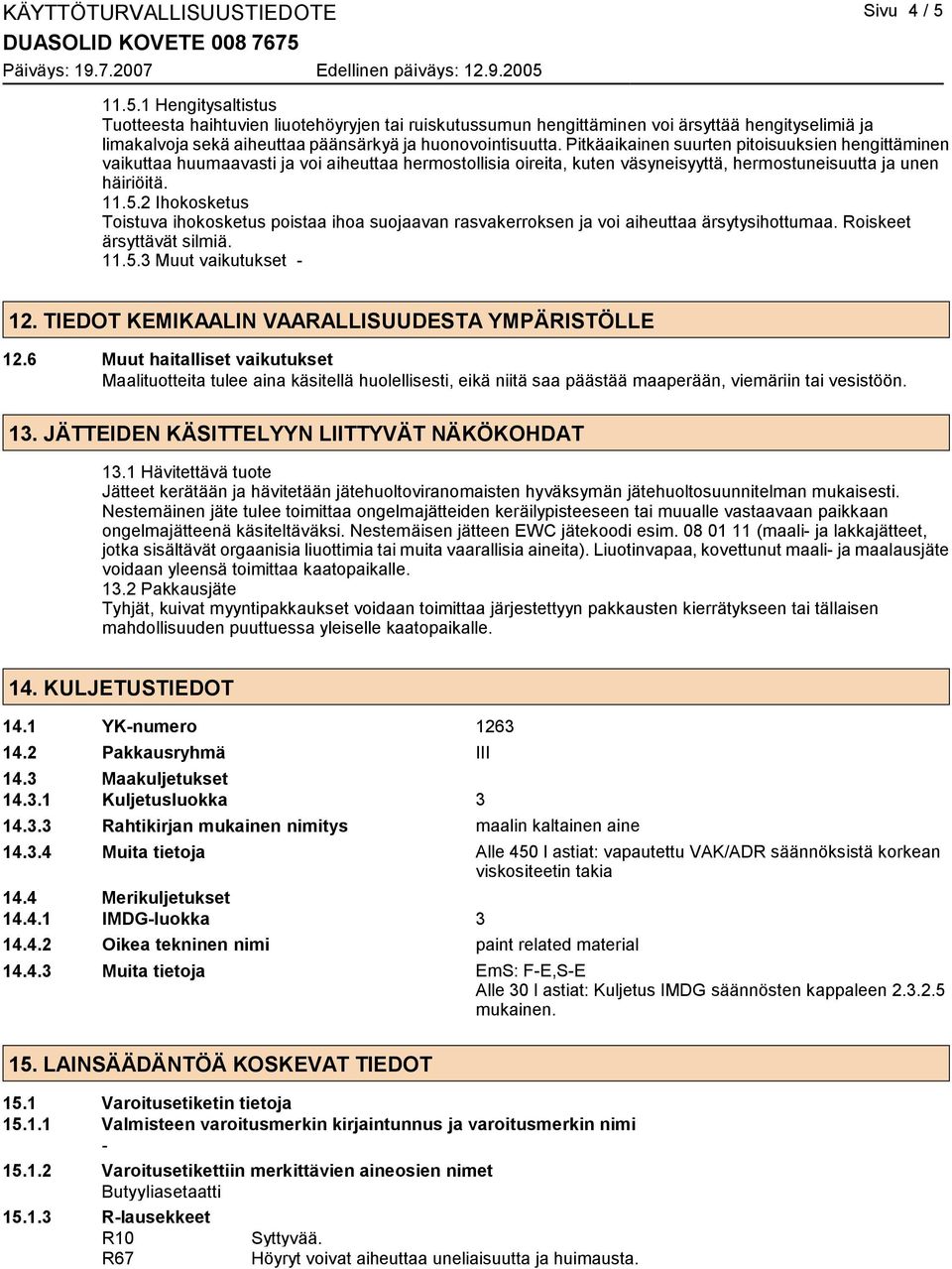 Pitkäaikainen suurten pitoisuuksien hengittäminen vaikuttaa huumaavasti ja voi aiheuttaa hermostollisia oireita, kuten väsyneisyyttä, hermostuneisuutta ja unen häiriöitä. 11.5.