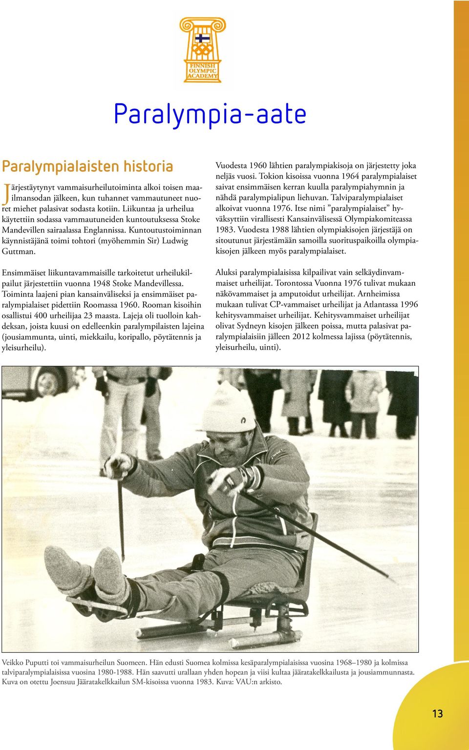 Ensimmäiset liikuntavammaisille tarkoitetut urheilukilpailut järjestettiin vuonna 1948 Stoke Mandevillessa.
