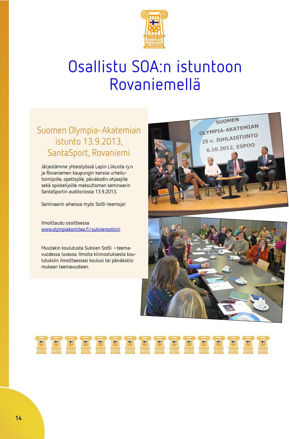 opettajille, päiväkodin ohjaajille sekä opiskelijoille maksuttoman seminaarin SantaSportin auditoriossa 13.9.2013.