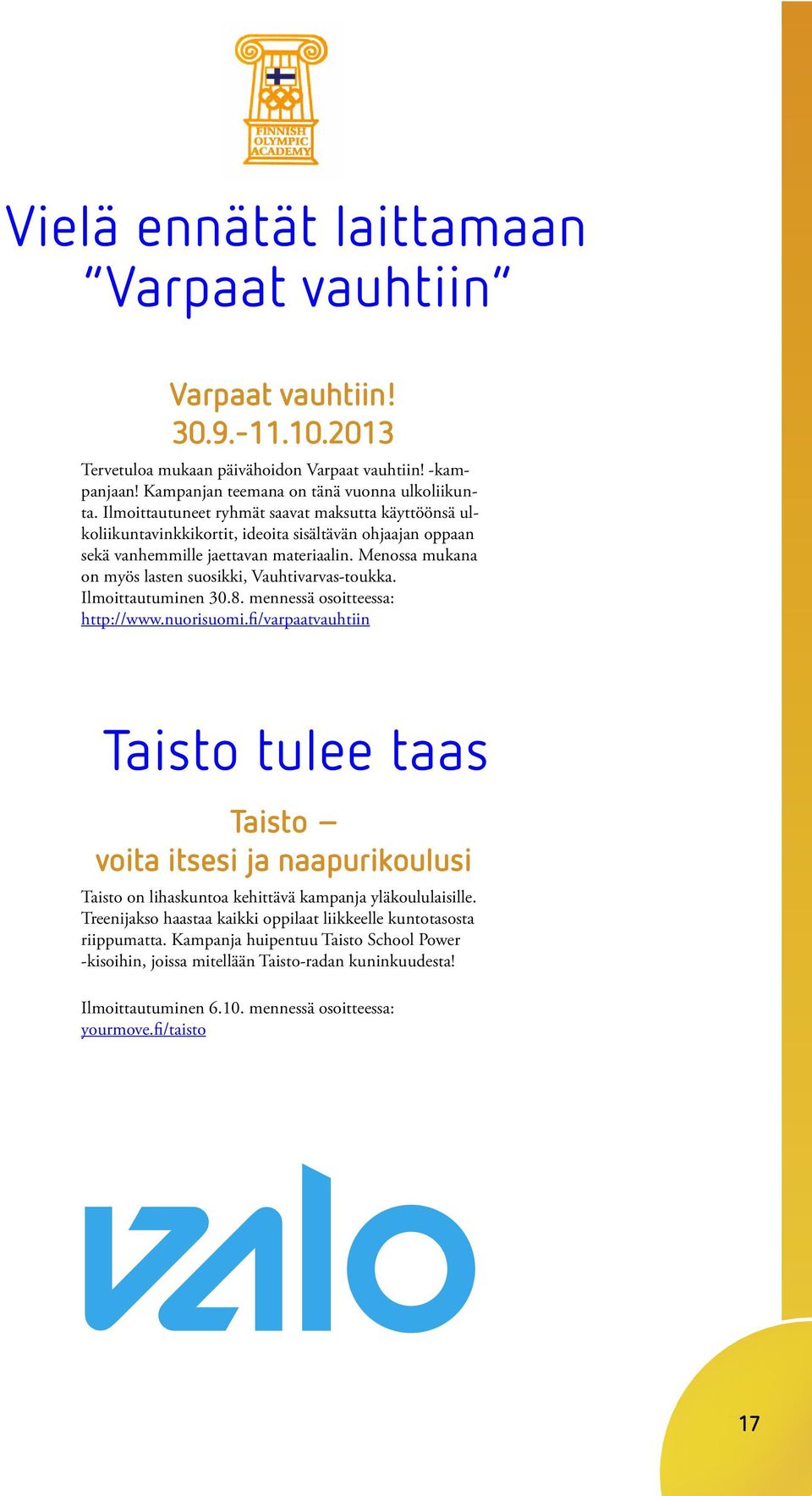 Menossa mukana on myös lasten suosikki, Vauhtivarvas-toukka. Ilmoittautuminen 30.8. mennessä osoitteessa: http://www.nuorisuomi.