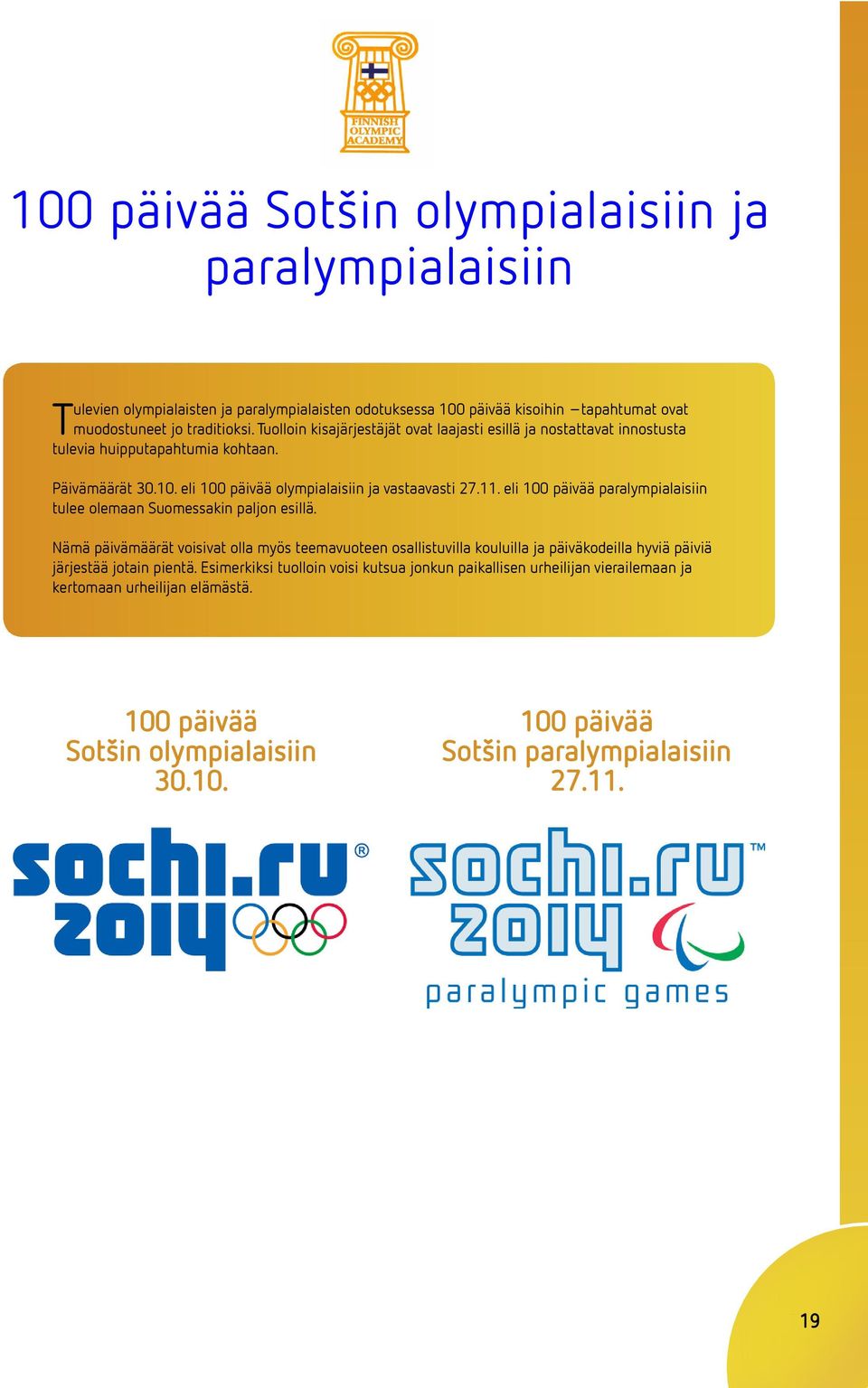 eli 100 päivää paralympialaisiin tulee olemaan Suomessakin paljon esillä.