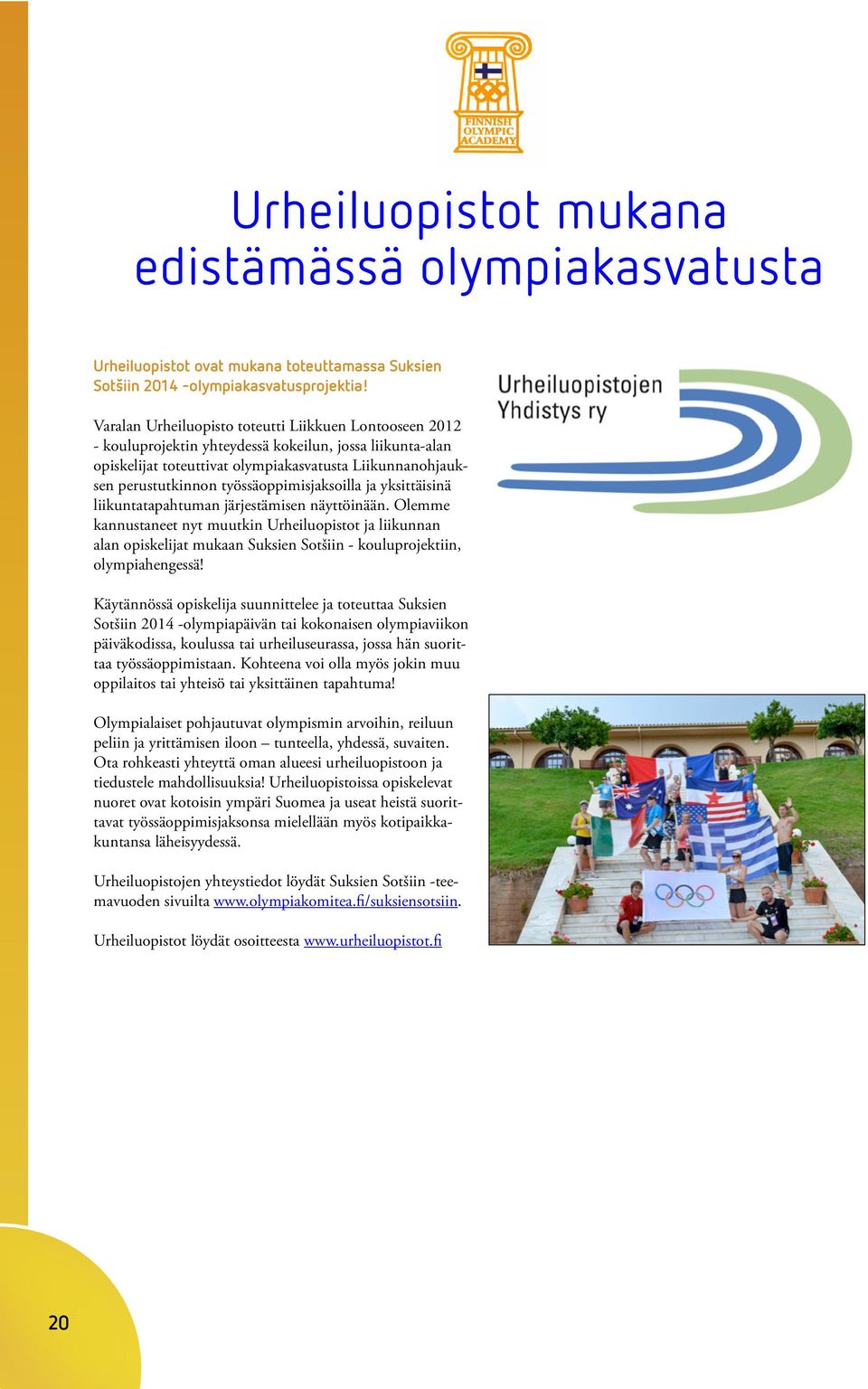 työssäoppimisjaksoilla ja yksittäisinä liikuntatapahtuman järjestämisen näyttöinään.