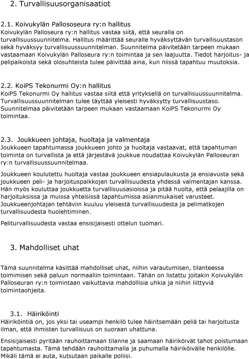 Suunnitelma päivitetään tarpeen mukaan vastaamaan Koivukylän Palloseura ry:n toimintaa ja sen laajuutta.