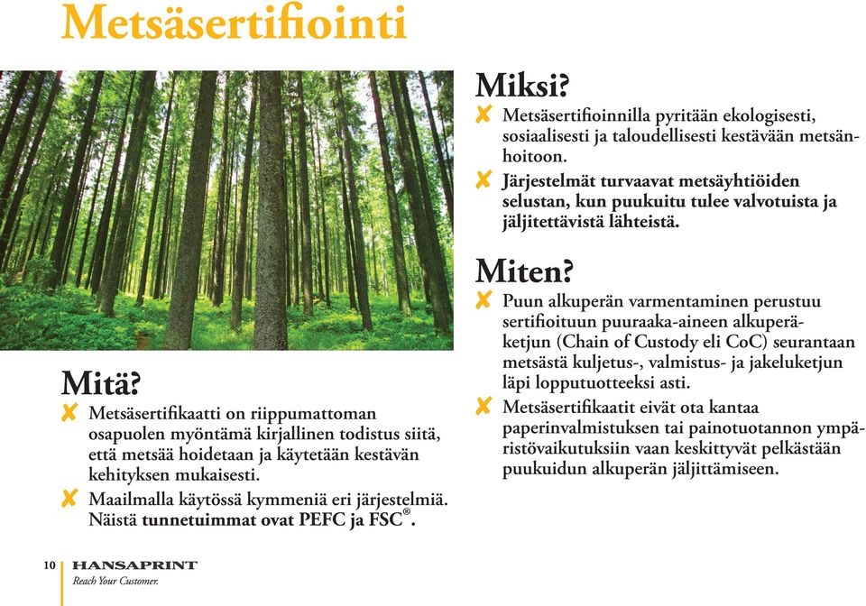 8 Järjestelmät turvaavat metsäyhtiöiden selustan, kun puukuitu tulee valvotuista ja jäljitettävistä lähteistä. Miten?
