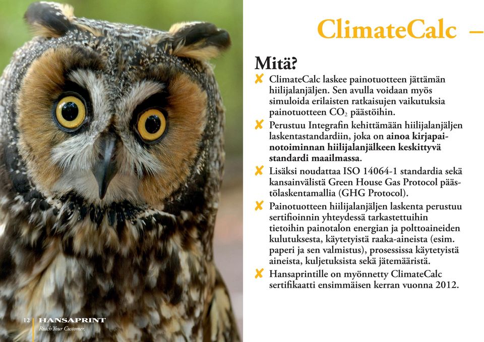 8 Lisäksi noudattaa ISO 14064-1 standardia sekä kansainvälistä Green House Gas Protocol päästölaskentamallia (GHG Protocol).