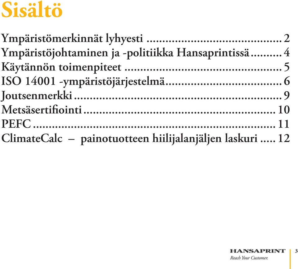 .. 4 Käytännön toimenpiteet... 5 ISO 14001 -ympäristöjärjestelmä.