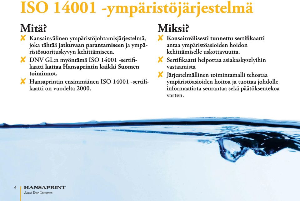 8 DNV GL:n myöntämä ISO 14001 -sertifikaatti kattaa Hansaprintin kaikki Suomen toiminnot.