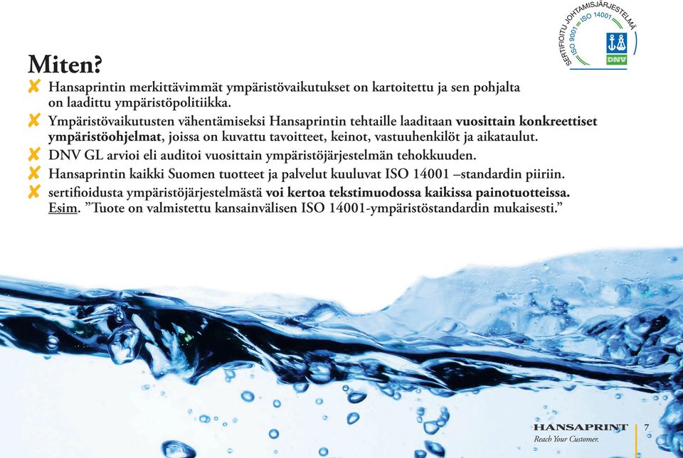 vastuuhenkilöt ja aikataulut. 8 DNV GL arvioi eli auditoi vuosittain ympäristöjärjestelmän tehokkuuden.