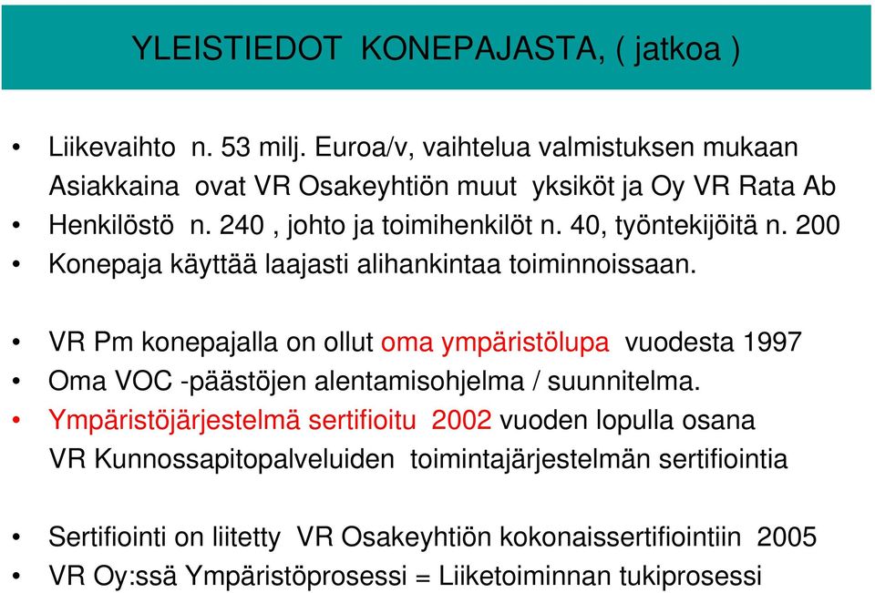 40, työntekijöitä n. 200 Konepaja käyttää laajasti alihankintaa toiminnoissaan.