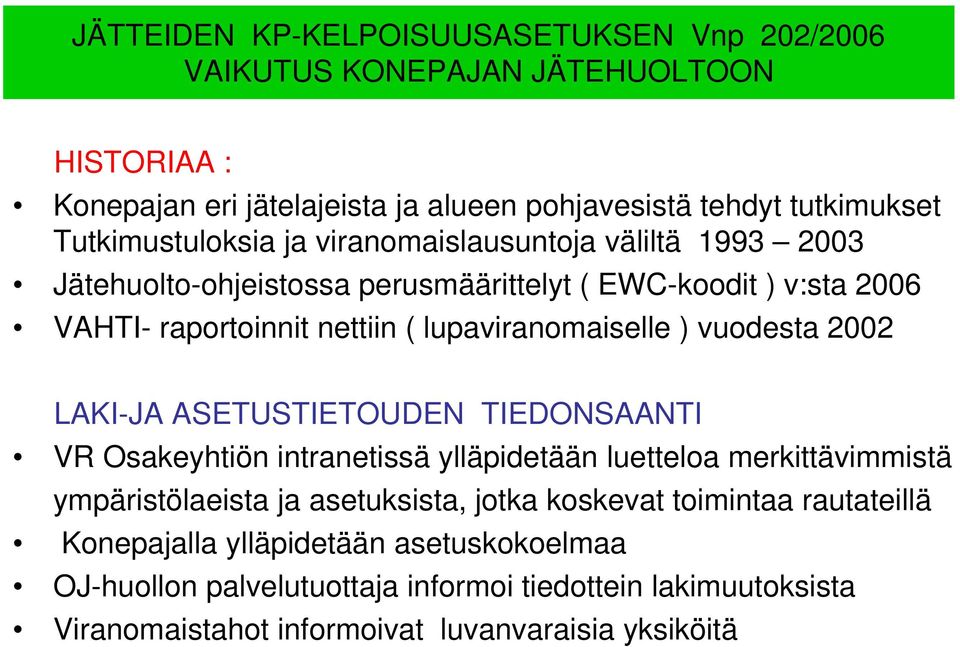 lupaviranomaiselle ) vuodesta 2002 LAKI-JA ASETUSTIETOUDEN TIEDONSAANTI VR Osakeyhtiön intranetissä ylläpidetään luetteloa merkittävimmistä ympäristölaeista ja