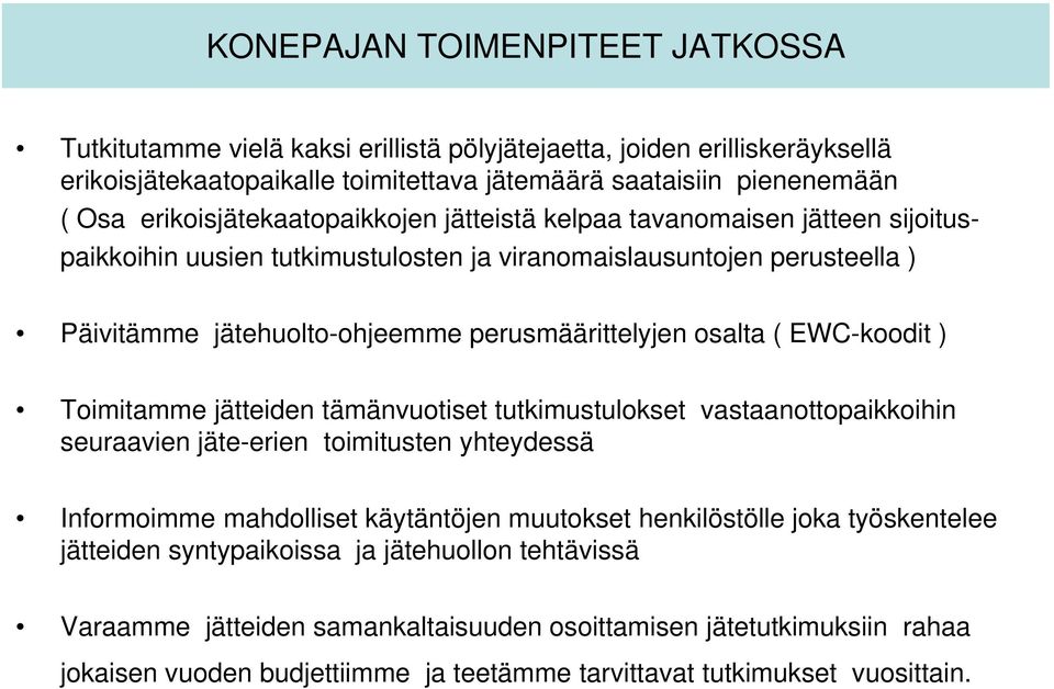 osalta ( EWC-koodit ) Toimitamme jätteiden tämänvuotiset tutkimustulokset vastaanottopaikkoihin seuraavien jäte-erien toimitusten yhteydessä Informoimme mahdolliset käytäntöjen muutokset