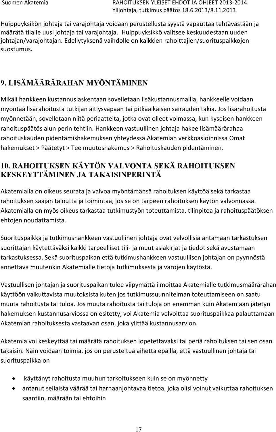 LISÄMÄÄRÄRAHAN MYÖNTÄMINEN Mikäli hankkeen kustannuslaskentaan sovelletaan lisäkustannusmallia, hankkeelle voidaan myöntää lisärahoitusta tutkijan äitiysvapaan tai pitkäaikaisen sairauden takia.