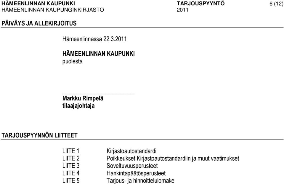 LIITTEET LIITE 1 LIITE 2 LIITE 3 LIITE 4 LIITE 5 Kirjastoautostandardi Poikkeukset