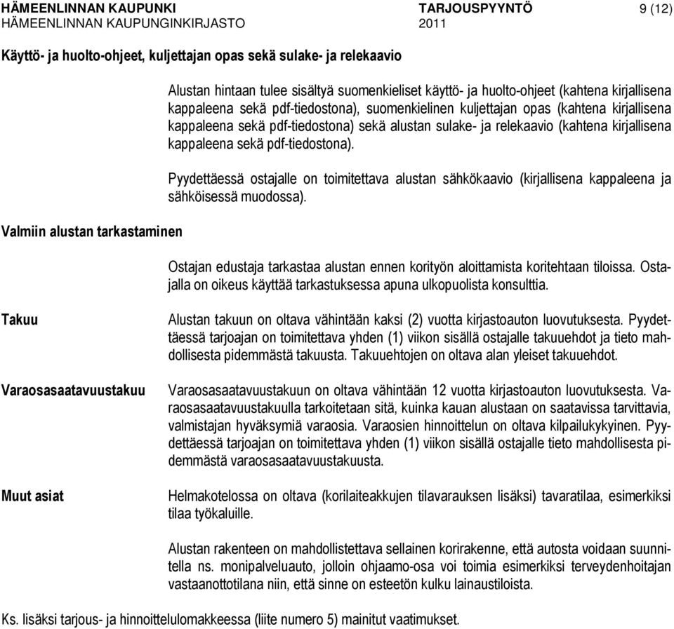 pdf-tiedostona). Pyydettäessä ostajalle on toimitettava alustan sähkökaavio (kirjallisena kappaleena ja sähköisessä muodossa).