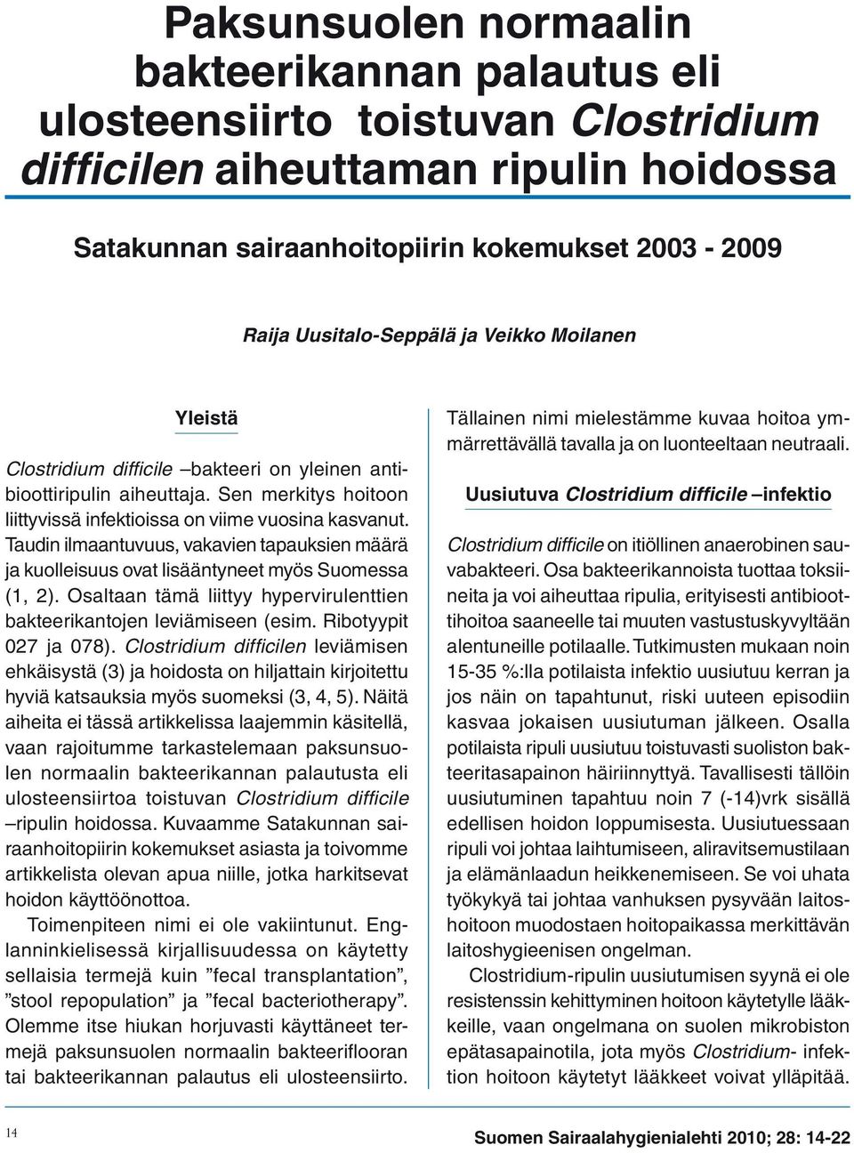 Taudin ilmaantuvuus, vakavien tapauksien määrä ja kuolleisuus ovat lisääntyneet myös Suomessa (1, 2). Osaltaan tämä liittyy hypervirulenttien bakteerikantojen leviämiseen (esim.
