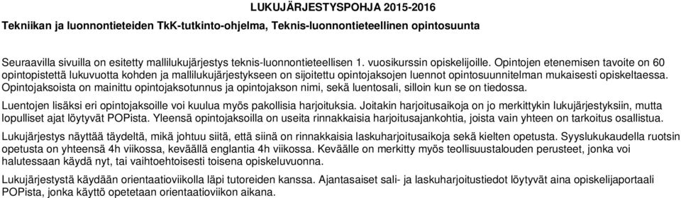 Opintojen etenemisen tavoite on 60 opintopistettä lukuvuotta kohden ja mallilukujärjestykseen on sijoitettu opintojaksojen luennot opintosuunnitelman mukaisesti opiskeltaessa.