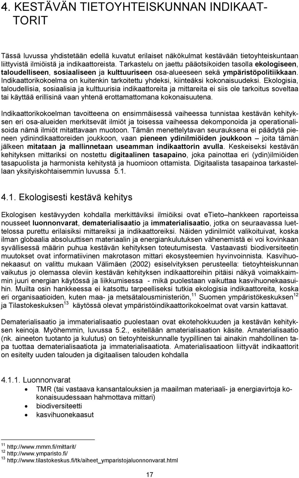 Indikaattorikokoelma on kuitenkin tarkoitettu yhdeksi, kiinteäksi kokonaisuudeksi.