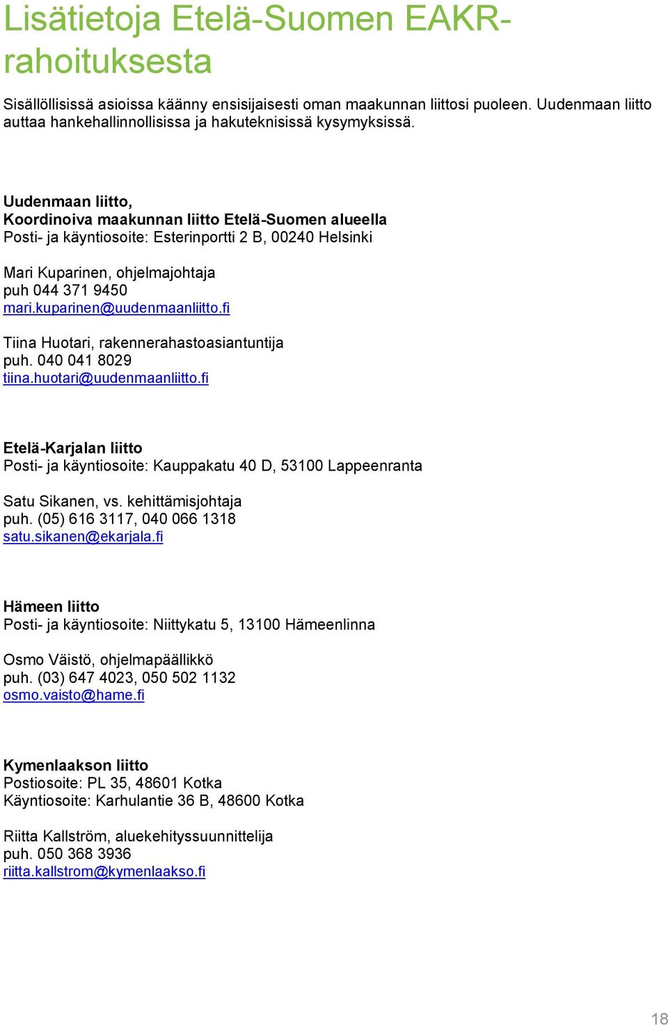kuparinen@uudenmaanliitto.fi Tiina Huotari, rakennerahastoasiantuntija puh. 040 041 8029 tiina.huotari@uudenmaanliitto.