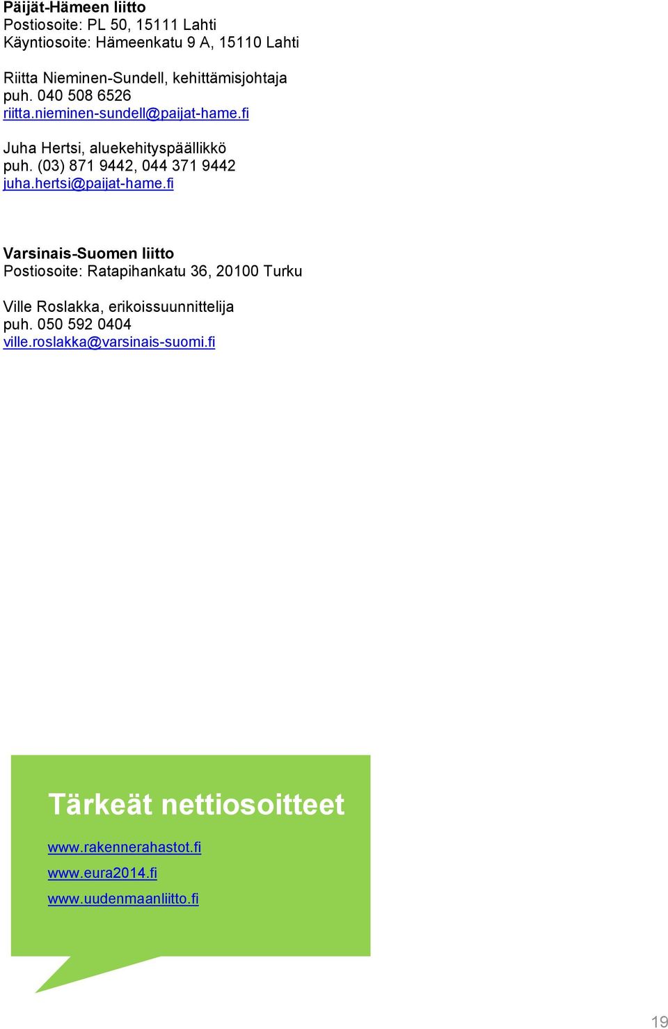 (03) 871 9442, 044 371 9442 juha.hertsi@paijat-hame.