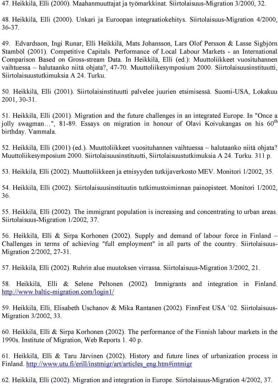 Performance of Local Labour Markets - an International Comparison Based on Gross-stream Data. In Heikkilä, Elli (ed.): Muuttoliikkeet vuosituhannen vaihtuessa halutaanko niitä ohjata?, 47-70.