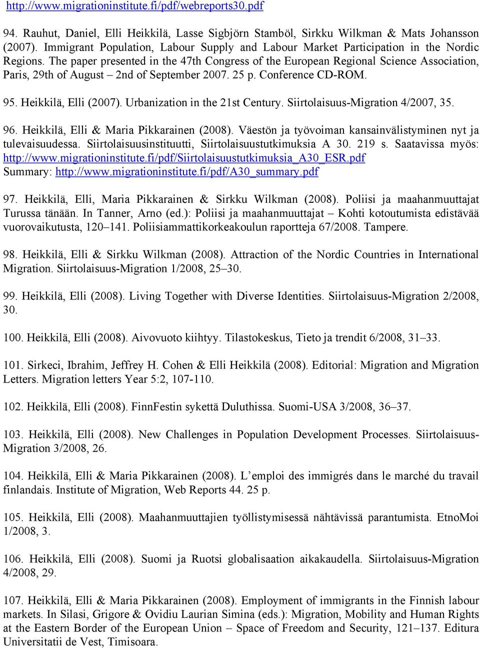 The paper presented in the 47th Congress of the European Regional Science Association, Paris, 29th of August 2nd of September 2007. 25 p. Conference CD-ROM. 95. Heikkilä, Elli (2007).
