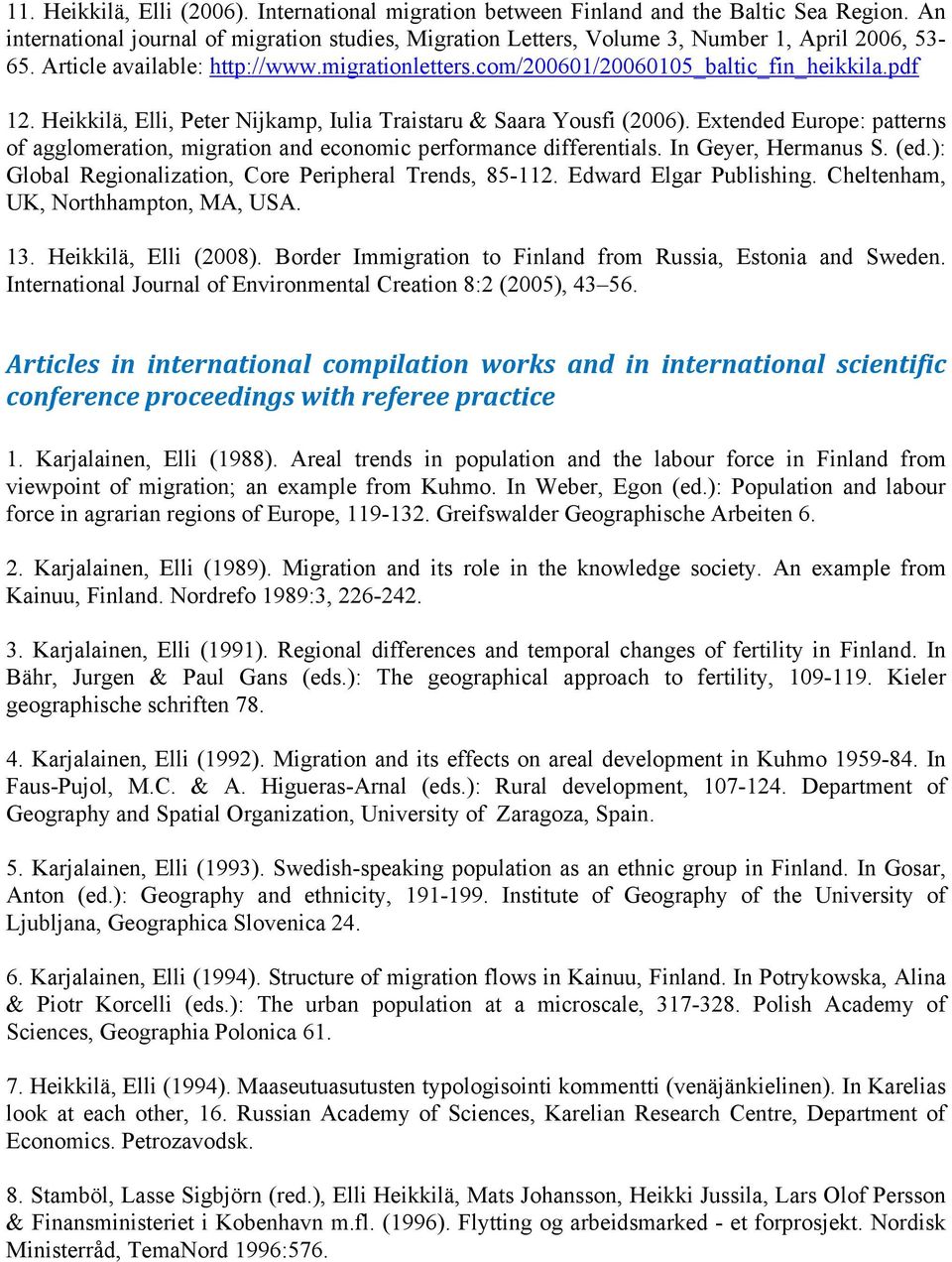 Extended Europe: patterns of agglomeration, migration and economic performance differentials. In Geyer, Hermanus S. (ed.): Global Regionalization, Core Peripheral Trends, 85-112.