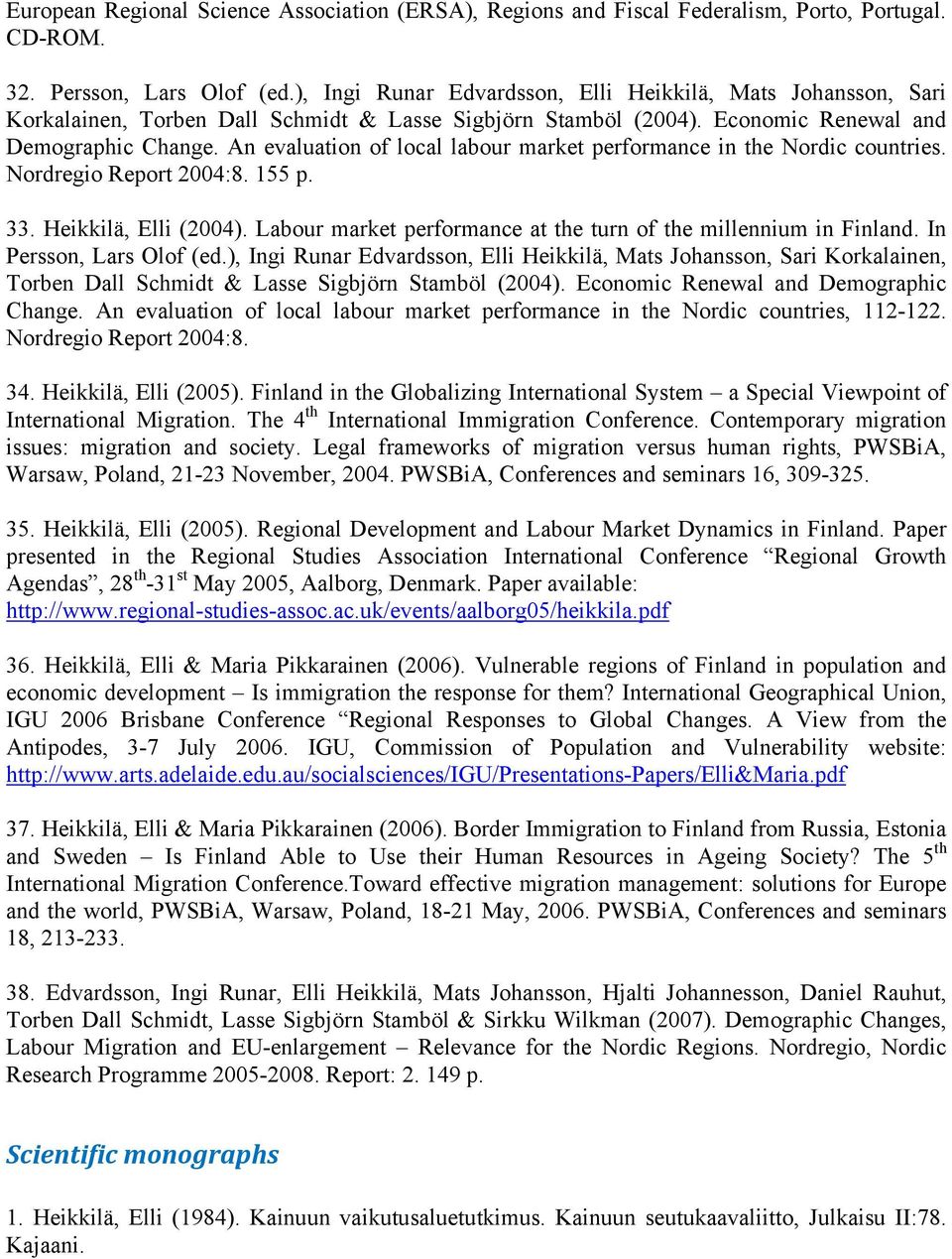 An evaluation of local labour market performance in the Nordic countries. Nordregio Report 2004:8. 155 p. 33. Heikkilä, Elli (2004). Labour market performance at the turn of the millennium in Finland.