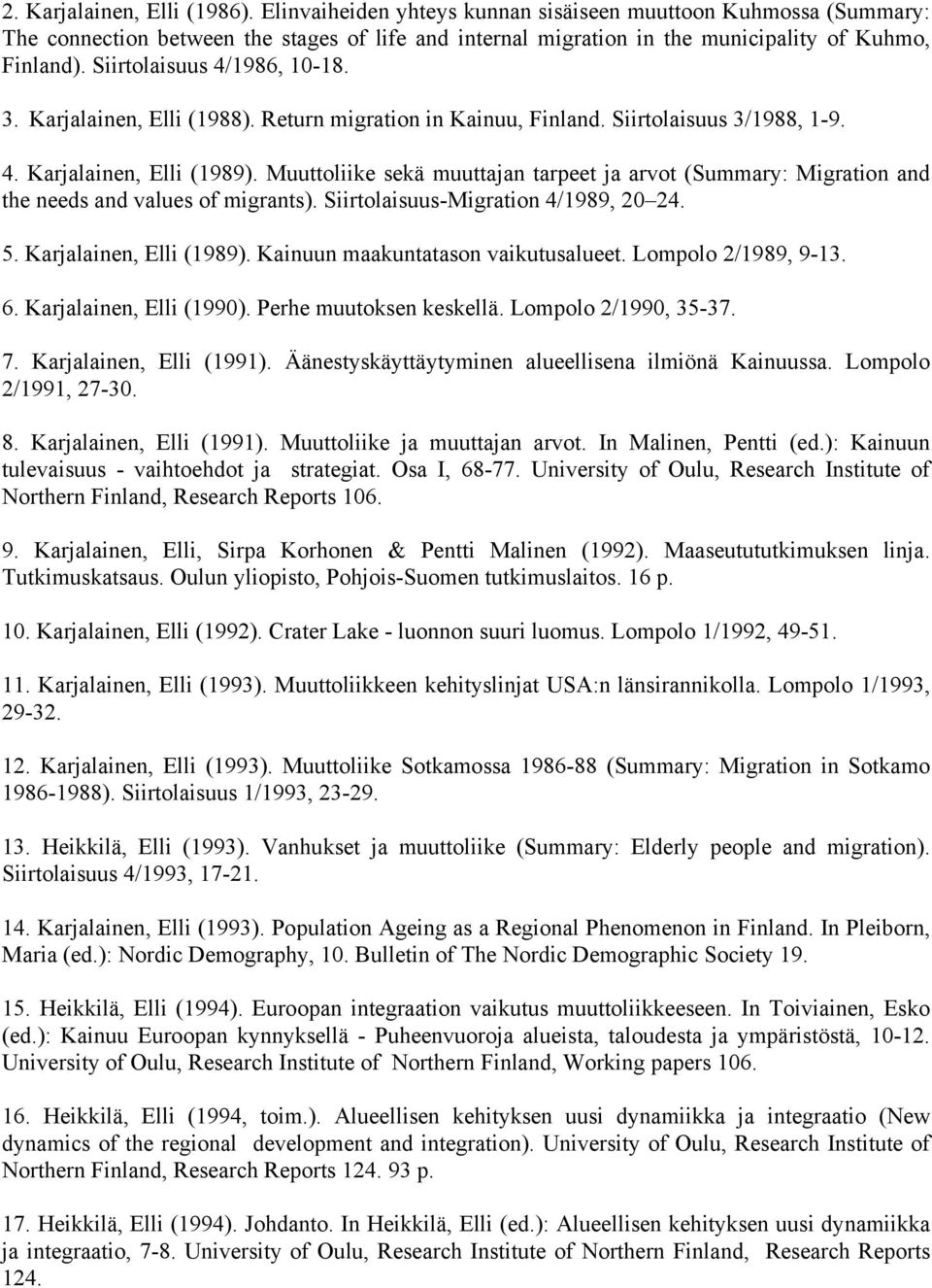 Muuttoliike sekä muuttajan tarpeet ja arvot (Summary: Migration and the needs and values of migrants). Siirtolaisuus-Migration 4/1989, 20 24. 5. Karjalainen, Elli (1989).