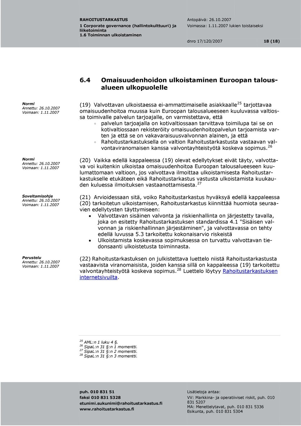 Euroopan talousalueeseen kuuluvassa valtios- on kotivaltiossaan tarvittava toimilupa tai se on sa toimivalle palvelun tarjoajalle, on varmistettava, että palvelun tarjoajalla kotivaltiossaan