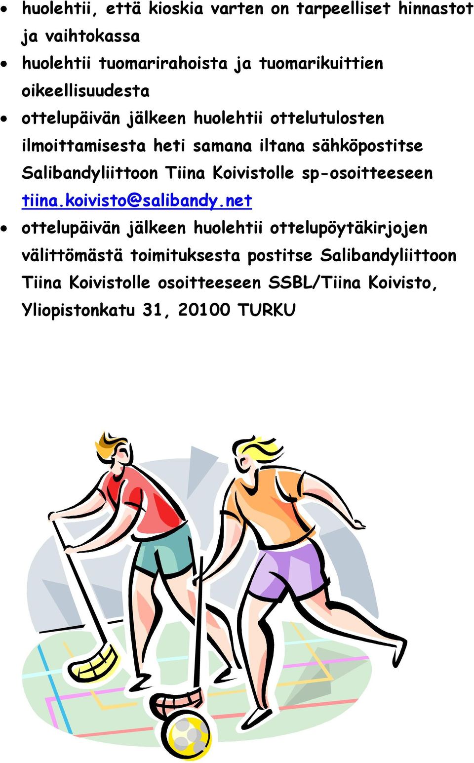 Salibandyliittoon Tiina Koivistolle sp-osoitteeseen tiina.koivisto@salibandy.