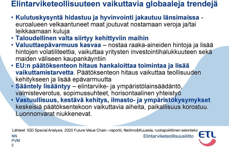 maiden väliseen kaupankäyntiin EU:n päätöksenteon hitaus hankaloittaa toimintaa ja lisää vaikuttamistarvetta.