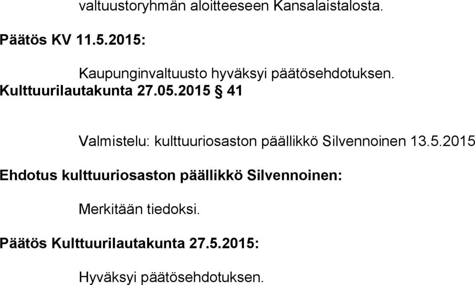 2015 41 Valmistelu: kulttuuriosaston päällikkö Silvennoinen 13.5.2015 Ehdotus kulttuuriosaston päällikkö Silvennoinen: Merkitään tiedoksi.